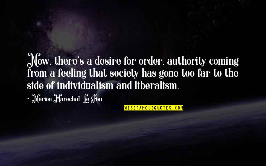 Liberalism's Quotes By Marion Marechal-Le Pen: Now, there's a desire for order, authority coming