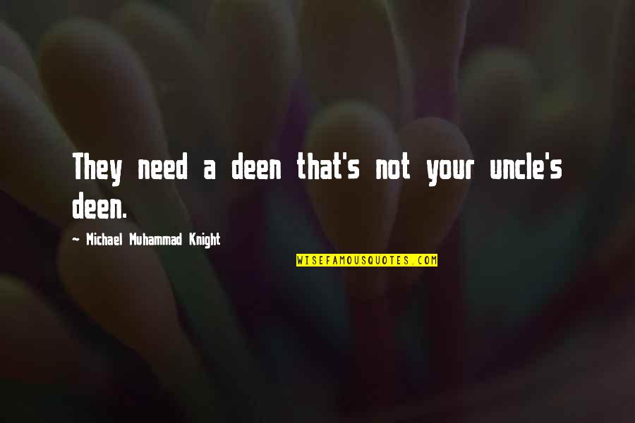 Liberalism's Quotes By Michael Muhammad Knight: They need a deen that's not your uncle's Liberalism's Quotes By Michael Muhammad Knight: They need a deen that's not your uncle's