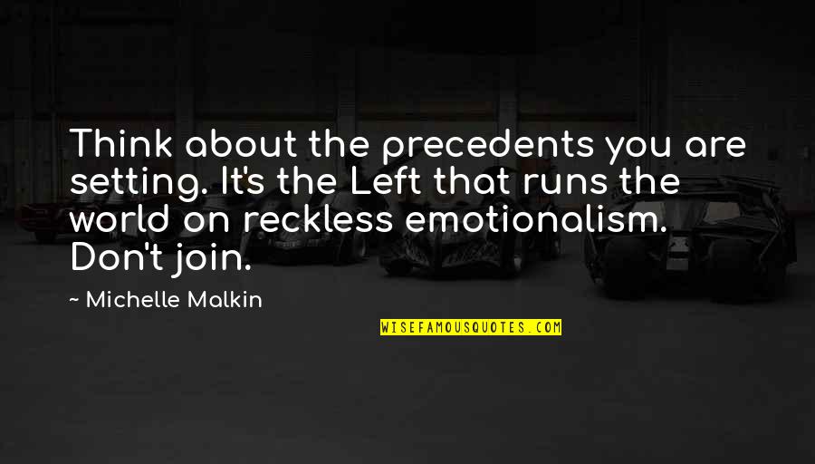 Liberalism's Quotes By Michelle Malkin: Think about the precedents you are setting. It's