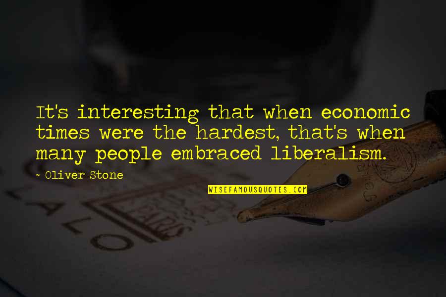 Liberalism's Quotes By Oliver Stone: It's interesting that when economic times were the Liberalism's Quotes By Oliver Stone: It's interesting that when economic times were the