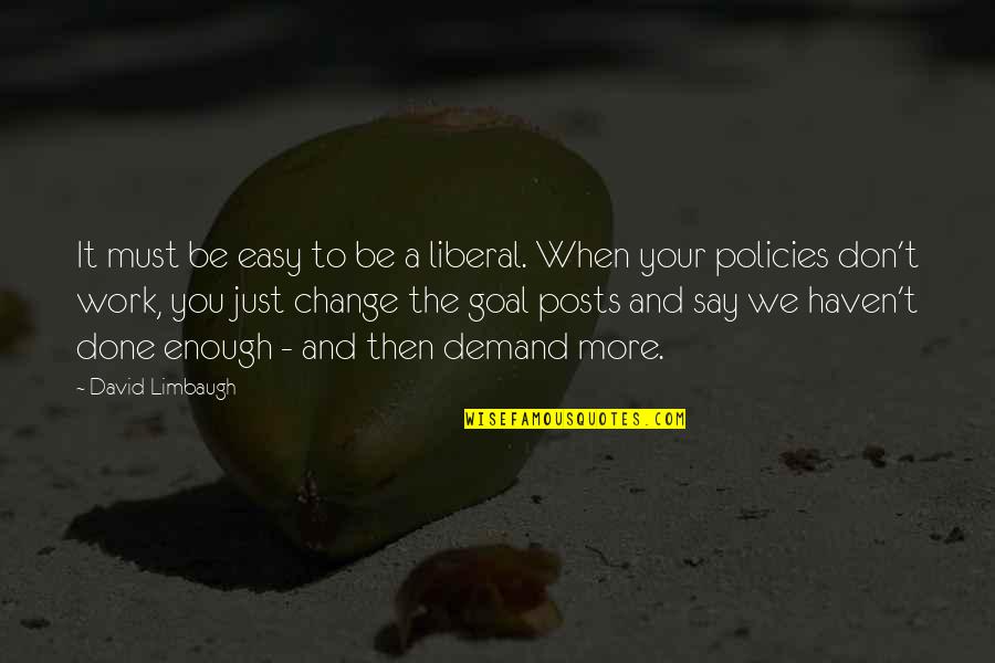 Liberalismus V Quotes By David Limbaugh: It must be easy to be a liberal. Liberalismus V Quotes By David Limbaugh: It must be easy to be a liberal.