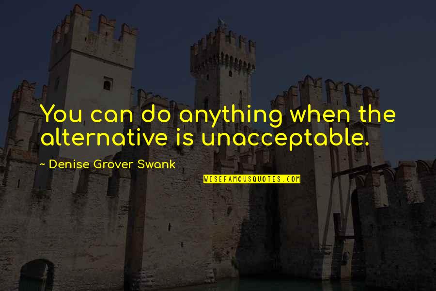 Liberality Quotes By Denise Grover Swank: You can do anything when the alternative is