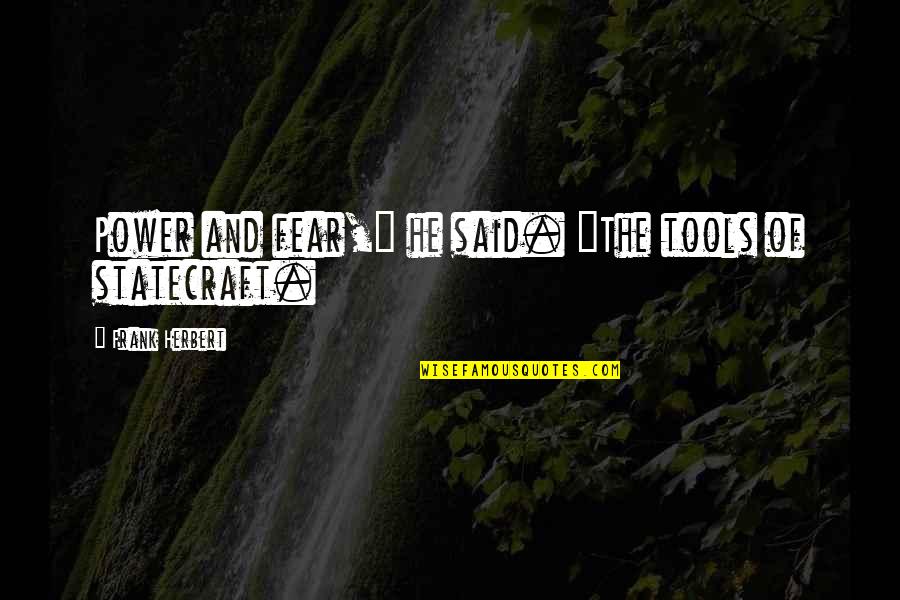 Liberality Quotes By Frank Herbert: Power and fear," he said. "The tools of