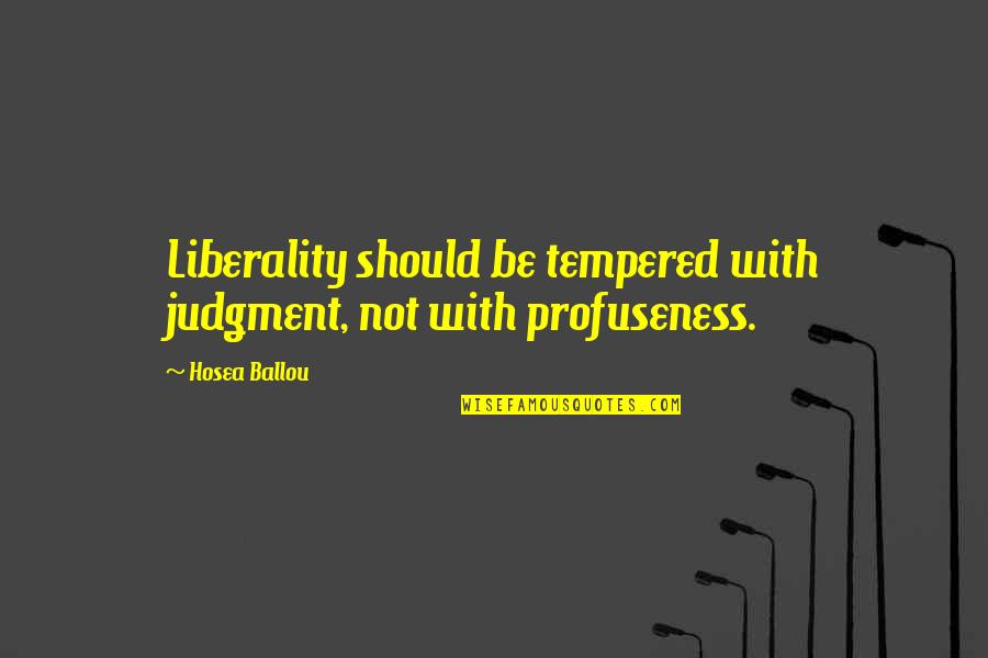 Liberality Quotes By Hosea Ballou: Liberality should be tempered with judgment, not with