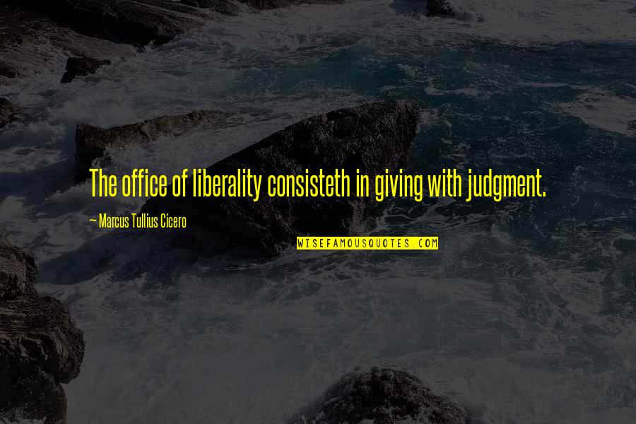 Liberality Quotes By Marcus Tullius Cicero: The office of liberality consisteth in giving with