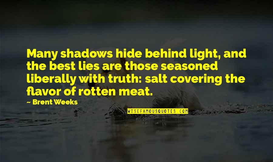 Liberally Quotes By Brent Weeks: Many shadows hide behind light, and the best