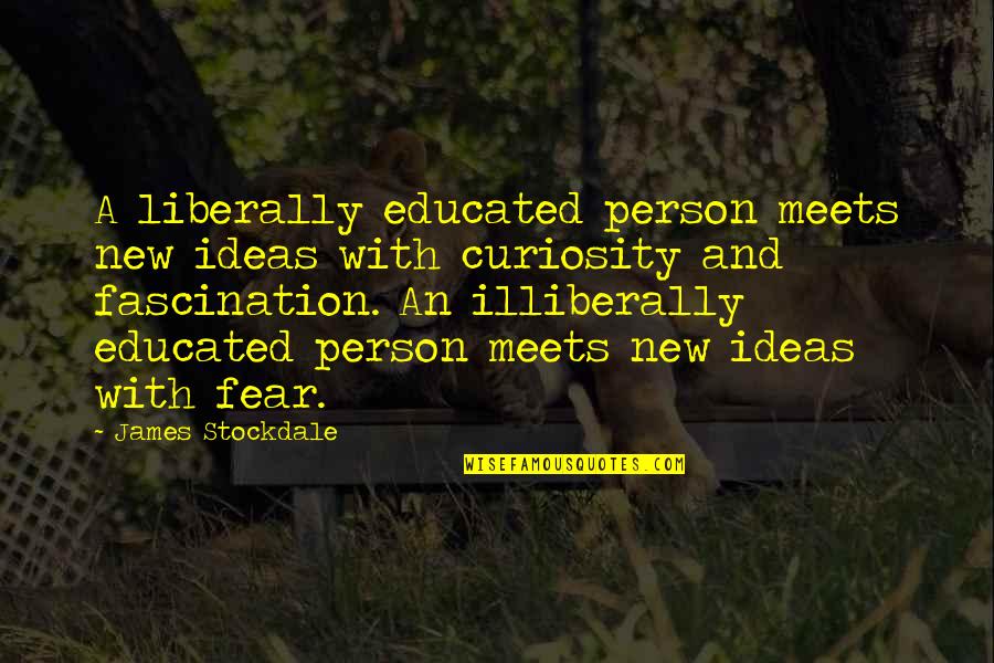 Liberally Quotes By James Stockdale: A liberally educated person meets new ideas with
