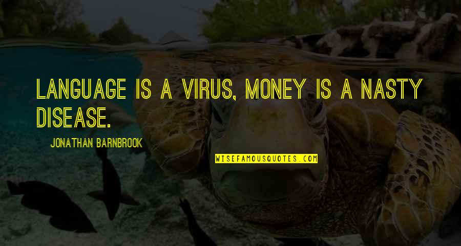Liberally Quotes By Jonathan Barnbrook: Language is a virus, money is a nasty