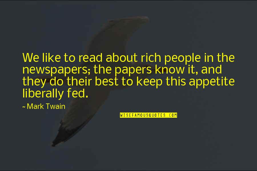 Liberally Quotes By Mark Twain: We like to read about rich people in