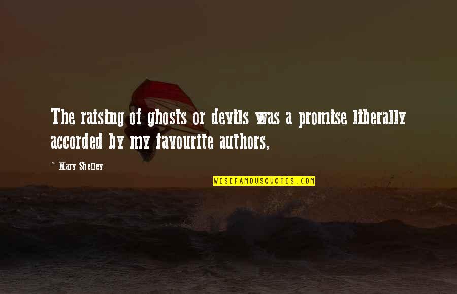 Liberally Quotes By Mary Shelley: The raising of ghosts or devils was a