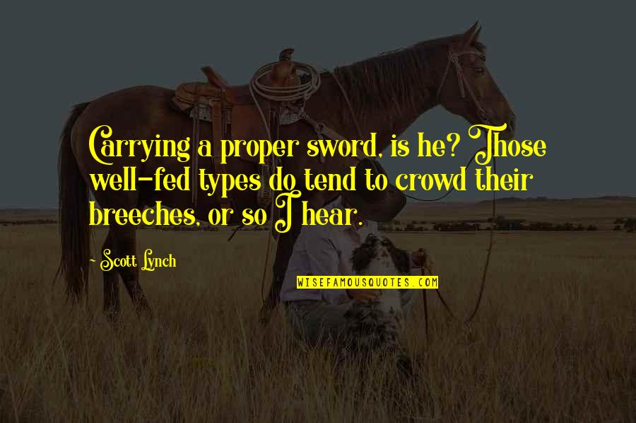 Liberally Quotes By Scott Lynch: Carrying a proper sword, is he? Those well-fed