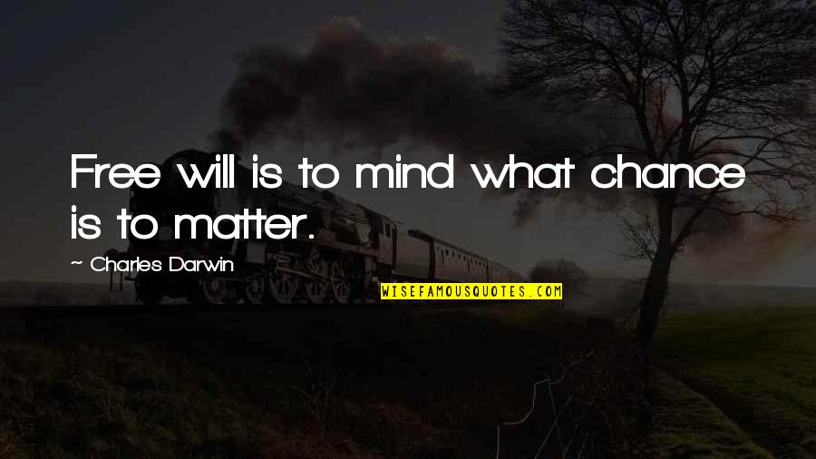 Liberally Synonym Quotes By Charles Darwin: Free will is to mind what chance is Liberally Synonym Quotes By Charles Darwin: Free will is to mind what chance is