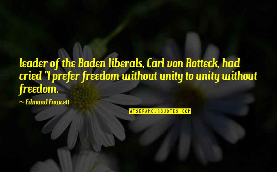 Liberals Quotes By Edmund Fawcett: leader of the Baden liberals, Carl von Rotteck,