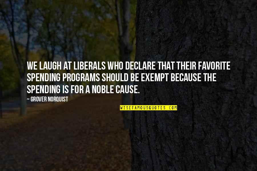 Liberals Quotes By Grover Norquist: We laugh at liberals who declare that their