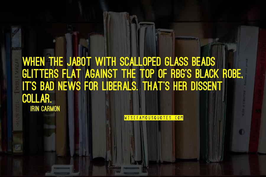 Liberals Quotes By Irin Carmon: When the jabot with scalloped glass beads glitters