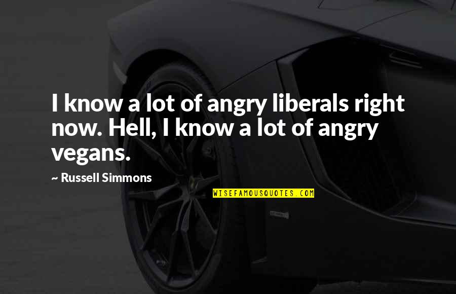 Liberals Quotes By Russell Simmons: I know a lot of angry liberals right