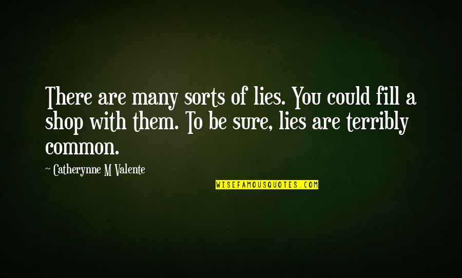 Liberarme De Mi Quotes By Catherynne M Valente: There are many sorts of lies. You could