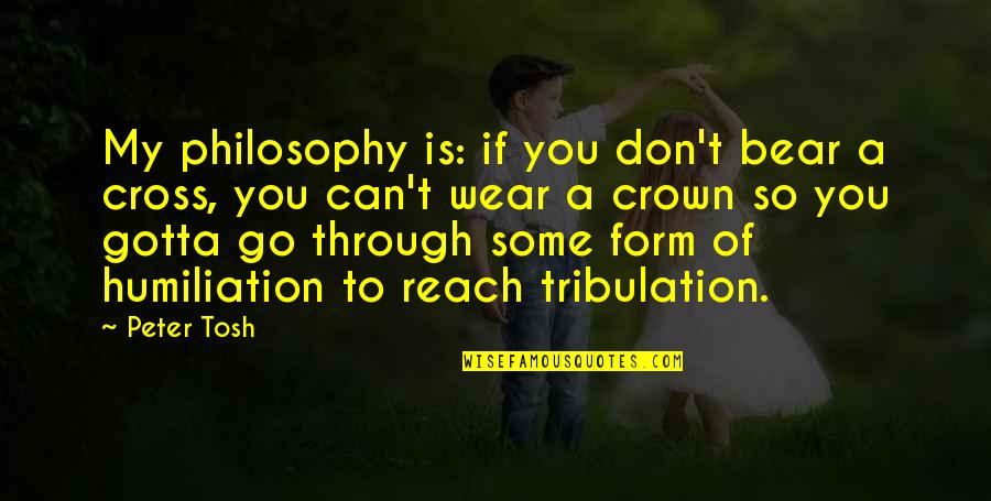 Liberartepr Quotes By Peter Tosh: My philosophy is: if you don't bear a Liberartepr Quotes By Peter Tosh: My philosophy is: if you don't bear a