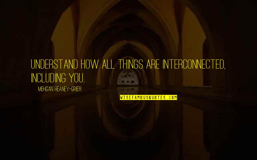 Liberase Enzyme Quotes By Mehgan Heaney-Grier: Understand how all things are interconnected, including you. Liberase Enzyme Quotes By Mehgan Heaney-Grier: Understand how all things are interconnected, including you.