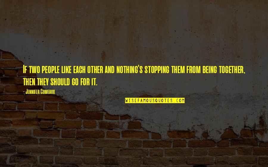 Liberate Me Quotes By Jennifer Comeaux: If two people like each other and nothing's Liberate Me Quotes By Jennifer Comeaux: If two people like each other and nothing's