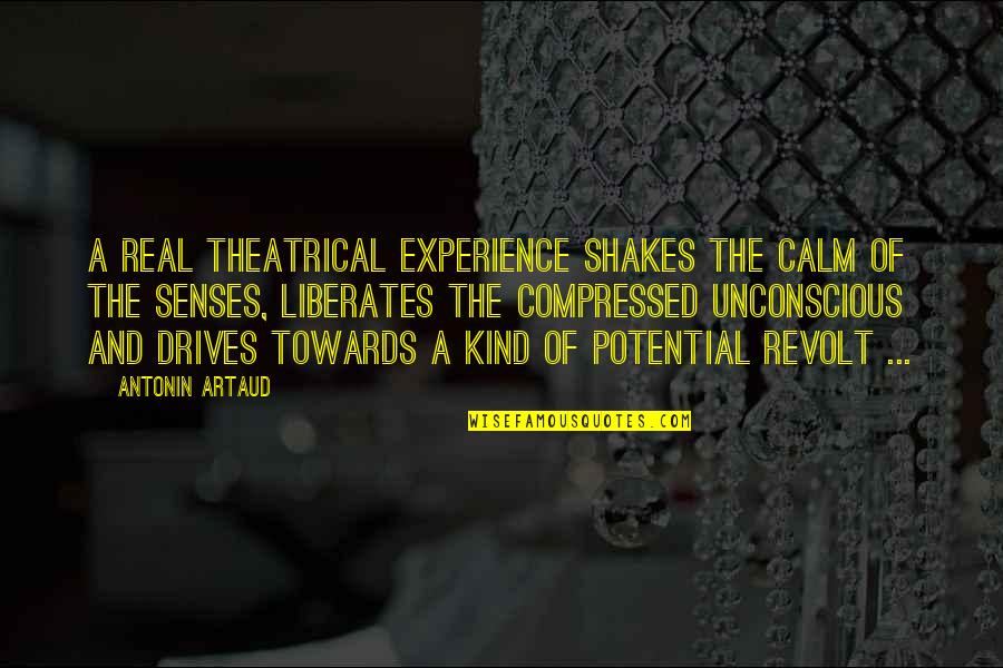 Liberates Quotes By Antonin Artaud: A real theatrical experience shakes the calm of