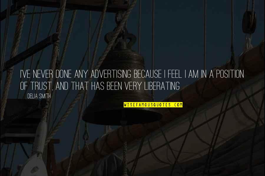 Liberating Quotes By Delia Smith: I've never done any advertising because I feel