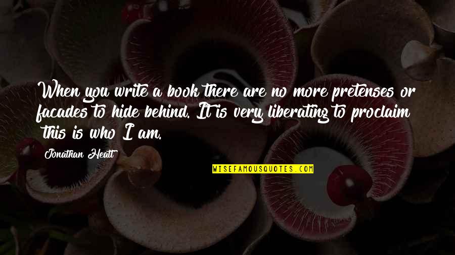 Liberating Quotes By Jonathan Heatt: When you write a book there are no