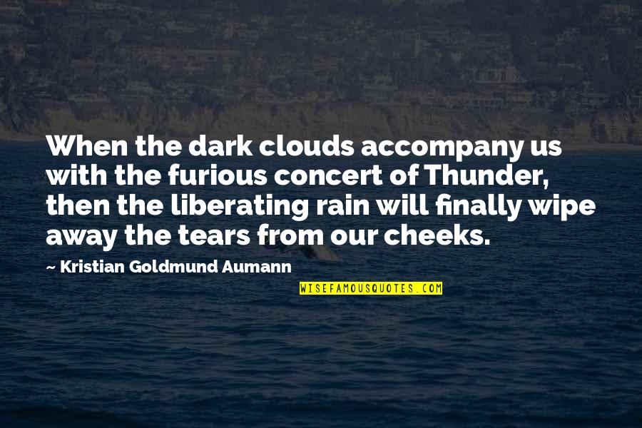 Liberating Quotes By Kristian Goldmund Aumann: When the dark clouds accompany us with the