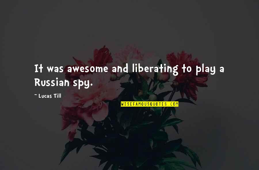 Liberating Quotes By Lucas Till: It was awesome and liberating to play a