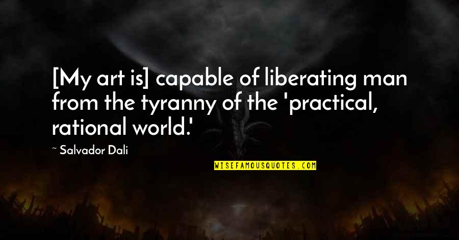 Liberating Quotes By Salvador Dali: [My art is] capable of liberating man from