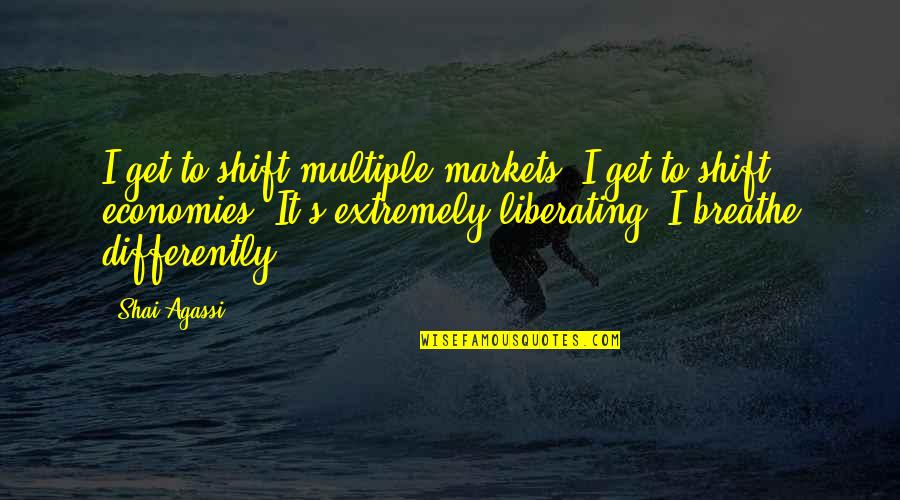 Liberating Quotes By Shai Agassi: I get to shift multiple markets. I get