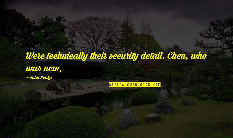 Liberating School Quotes By John Scalzi: Were technically their security detail. Chen, who was