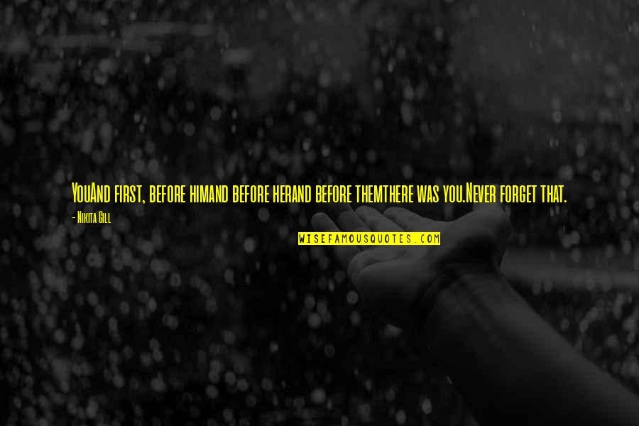 Liberating School Quotes By Nikita Gill: YouAnd first, before himand before herand before themthere