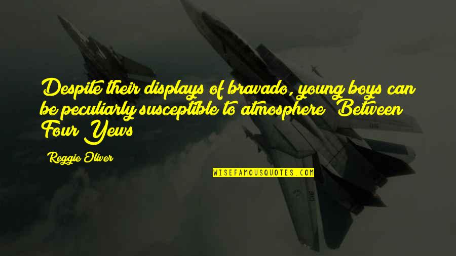 Liberating Yourself Quotes By Reggie Oliver: Despite their displays of bravado, young boys can