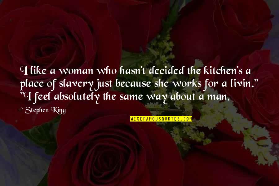 Liberating Yourself Quotes By Stephen King: I like a woman who hasn't decided the