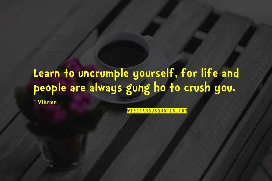 Liberating Yourself Quotes By Vikrmn: Learn to uncrumple yourself, for life and people