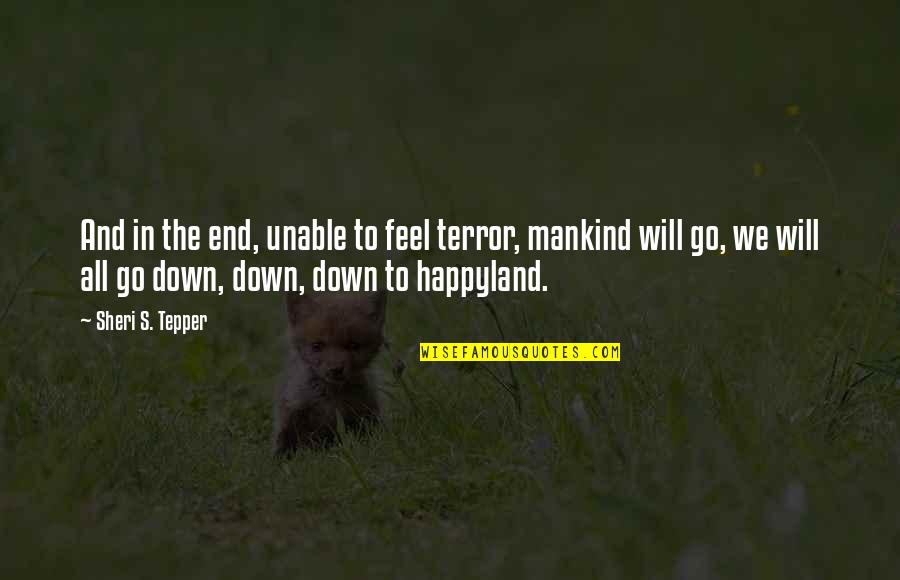Liberation Of Iraq Quotes By Sheri S. Tepper: And in the end, unable to feel terror, Liberation Of Iraq Quotes By Sheri S. Tepper: And in the end, unable to feel terror,