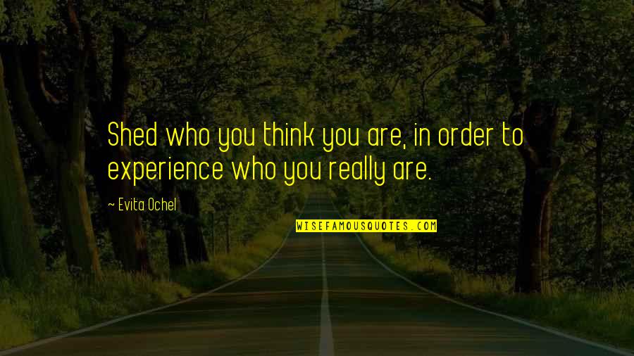 Liberation Of Mind Quotes By Evita Ochel: Shed who you think you are, in order