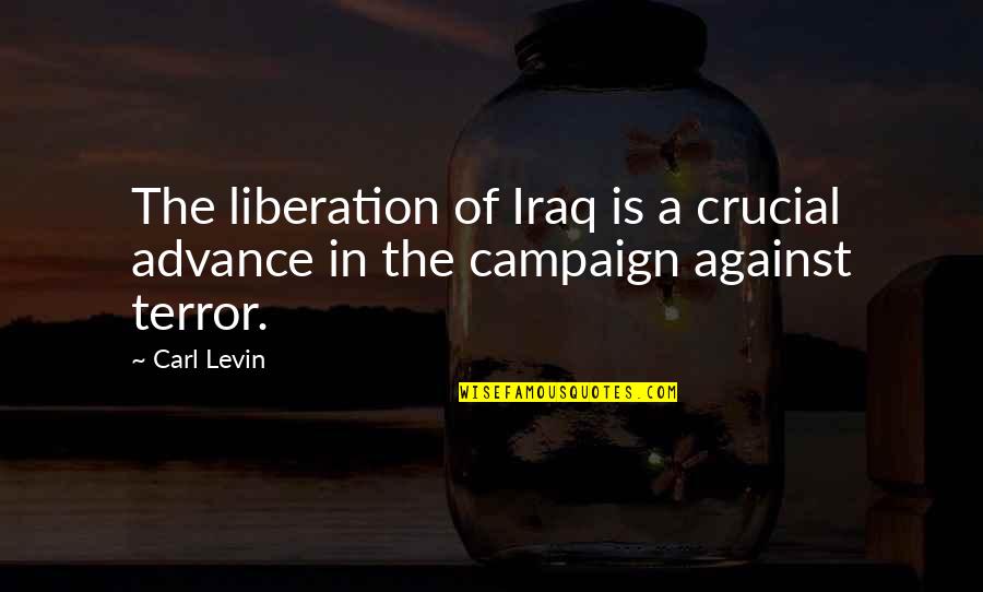 Liberation Quotes By Carl Levin: The liberation of Iraq is a crucial advance