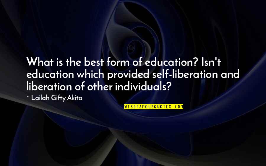 Liberation Quotes By Lailah Gifty Akita: What is the best form of education? Isn't
