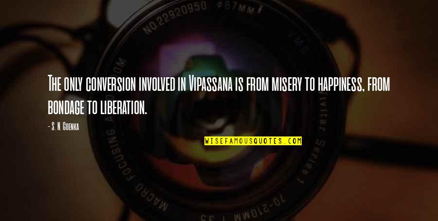 Liberation Quotes By S. N. Goenka: The only conversion involved in Vipassana is from