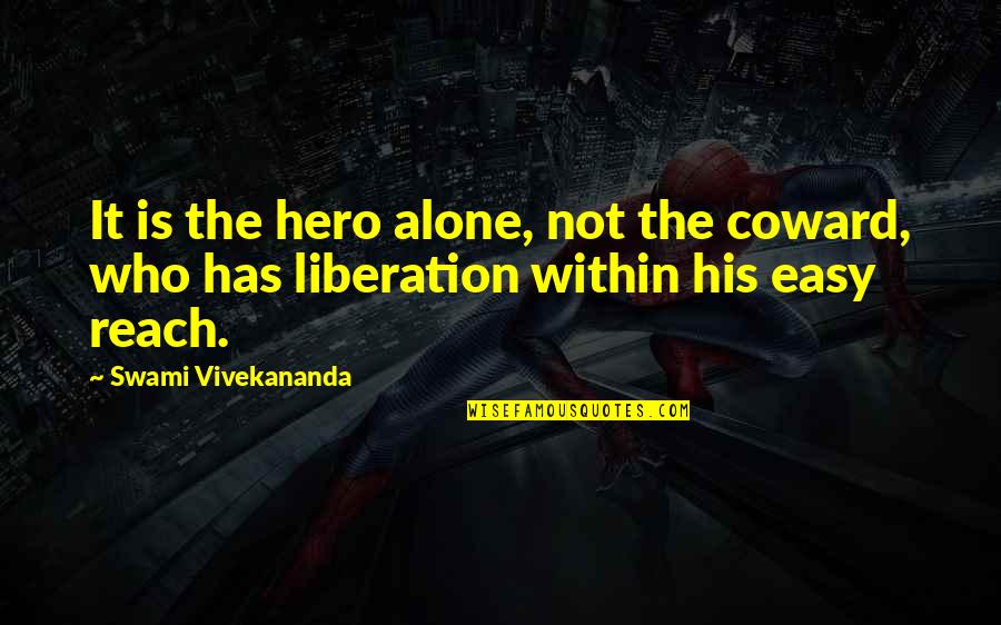 Liberation Quotes By Swami Vivekananda: It is the hero alone, not the coward,