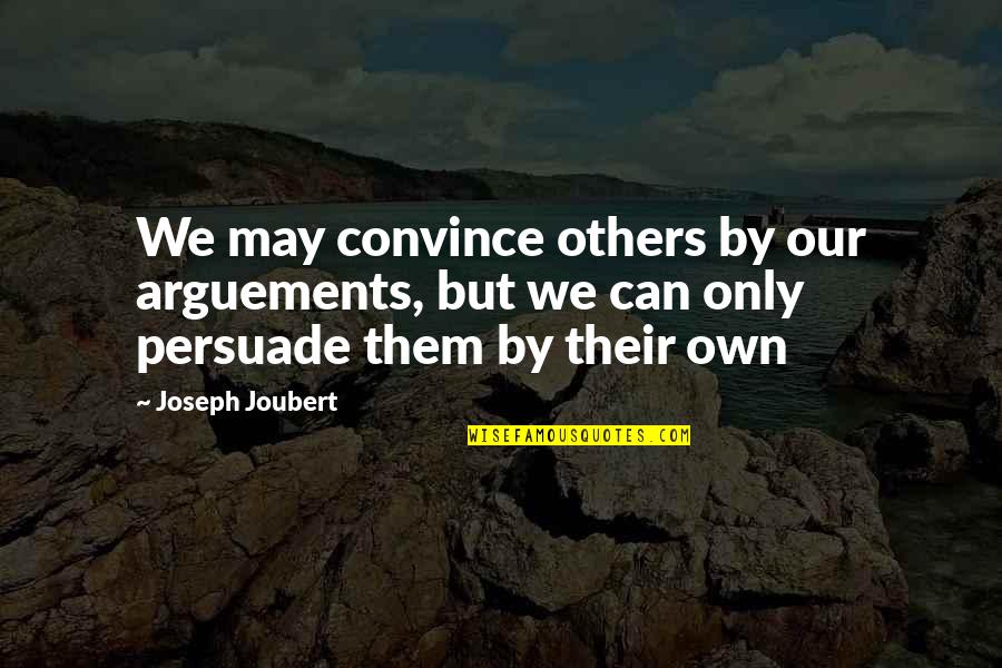 Liberation Theologians Quotes By Joseph Joubert: We may convince others by our arguements, but Liberation Theologians Quotes By Joseph Joubert: We may convince others by our arguements, but