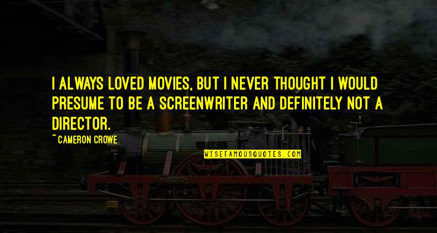 Liberation War Quotes By Cameron Crowe: I always loved movies, but I never thought