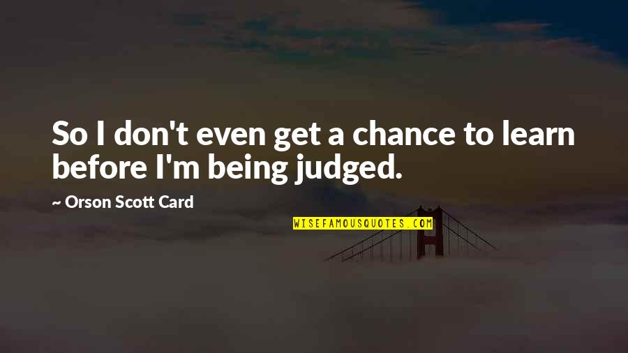 Liberdades Conquistadas Quotes By Orson Scott Card: So I don't even get a chance to Liberdades Conquistadas Quotes By Orson Scott Card: So I don't even get a chance to