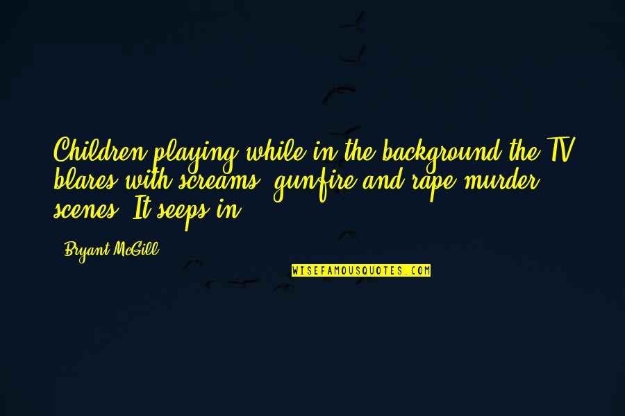 Libereckadrbna Quotes By Bryant McGill: Children playing while in the background the TV