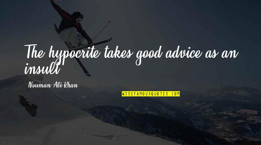 Libereckadrbna Quotes By Nouman Ali Khan: The hypocrite takes good advice as an insult.