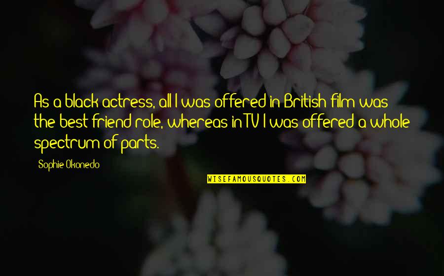 Liberen A Willy Pelicula Quotes By Sophie Okonedo: As a black actress, all I was offered Liberen A Willy Pelicula Quotes By Sophie Okonedo: As a black actress, all I was offered