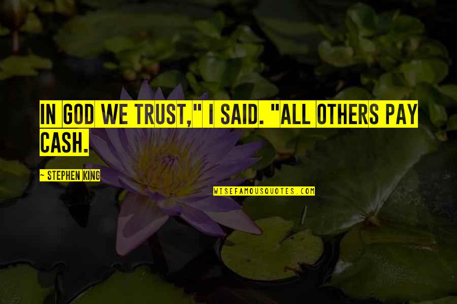 Liberen A Willy Pelicula Quotes By Stephen King: In God we trust," I said. "All others Liberen A Willy Pelicula Quotes By Stephen King: In God we trust," I said. "All others