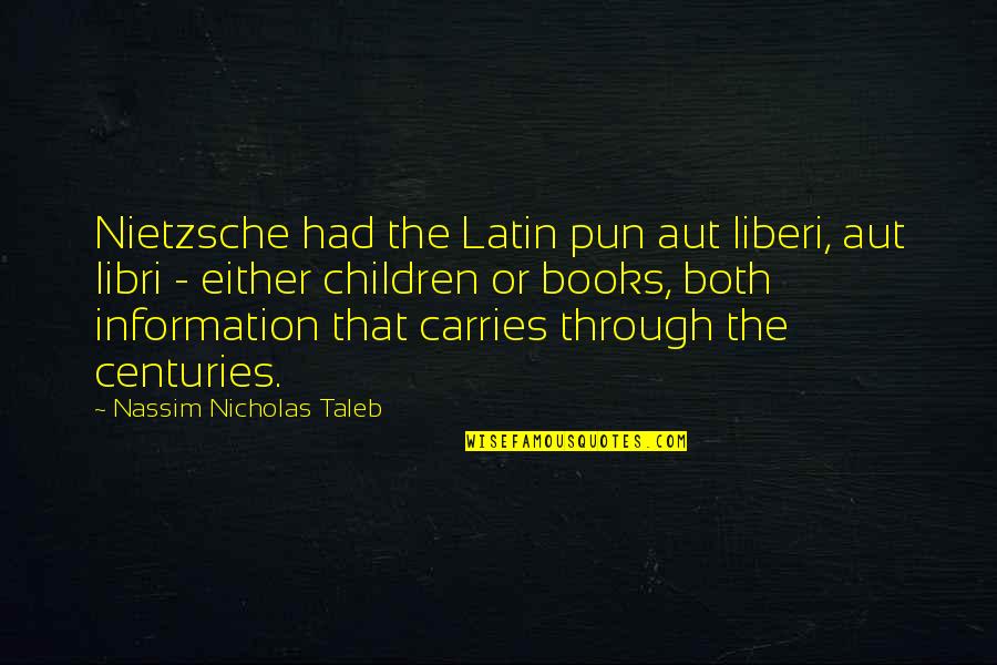 Liberi Quotes By Nassim Nicholas Taleb: Nietzsche had the Latin pun aut liberi, aut